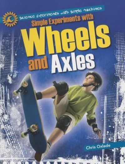 Cover for Chris Oxlade · Simple experiments with wheels and axles (Book) (2013)