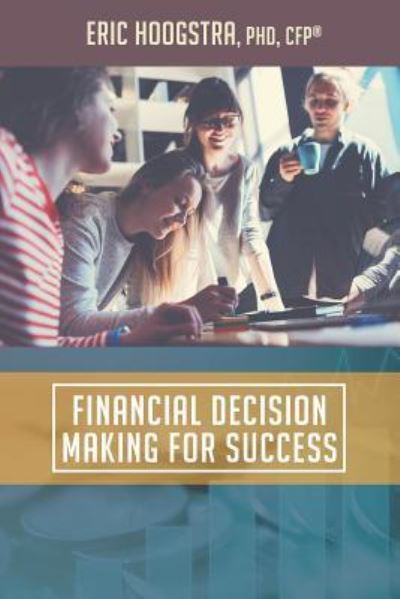 Financial Decision Making for Success - Eric J Hoogstra Phd - Książki - Credo House Publishers - 9781625861252 - 1 października 2018