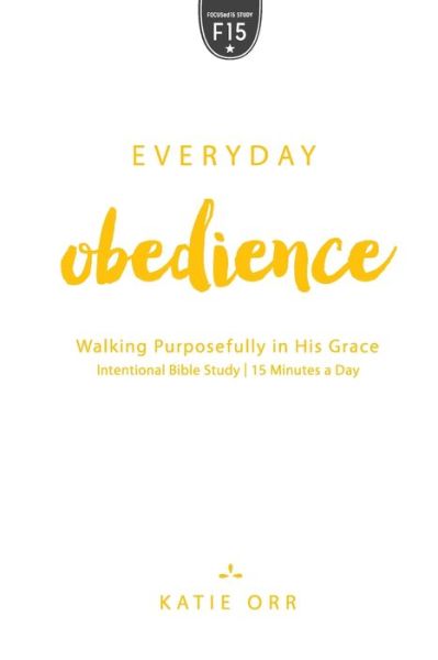 Everyday Obedience: Walking Purposefully in His Grace - Katie Orr - Libros - New Hope Publishers - 9781625915252 - 1 de mayo de 2017