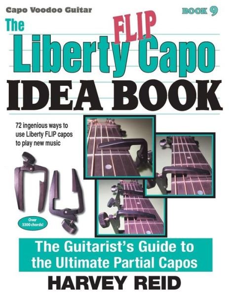 Cover for Harvey Reid · The Liberty Flip Capo Idea Book: the Guitarist's Guide to the Ultimate Partial Capos (Capo Voodoo Guitar) (Volume 9) (Taschenbuch) (2014)
