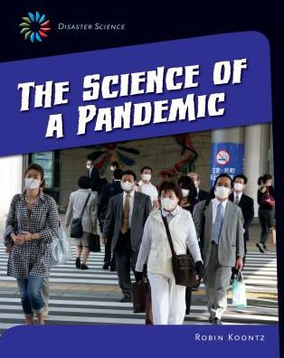 The Science of a Pandemic (21st Century Skills Library: Disaster Science) - Robin Koontz - Książki - Cherry Lake Publishing - 9781631376252 - 1 sierpnia 2014