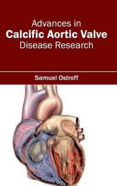 Cover for Samuel Ostroff · Advances in Calcific Aortic Valve Disease Research (Hardcover Book) (2015)