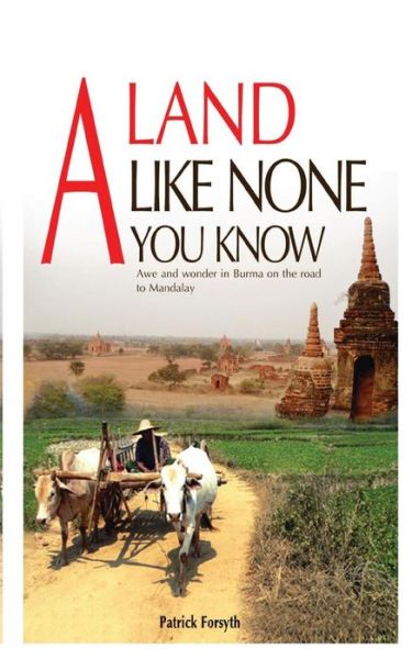 Cover for Patrick Forsyth · A Land Like None You Know: Awe and Wonder in Burma on the Road to Mandalay (Pocketbok) (2014)