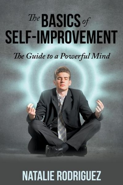 Cover for Natalie Rodriguez · The Basics of Self-improvement: the Guide to a Powerful Mind (Paperback Book) (2014)