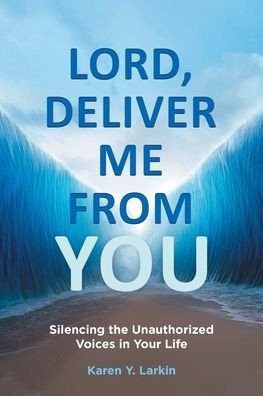 Cover for Karen Y Larkin · Lord, Deliver Me From You: Silencing the Unauthorized Voices in Your Life (Paperback Book) (2021)