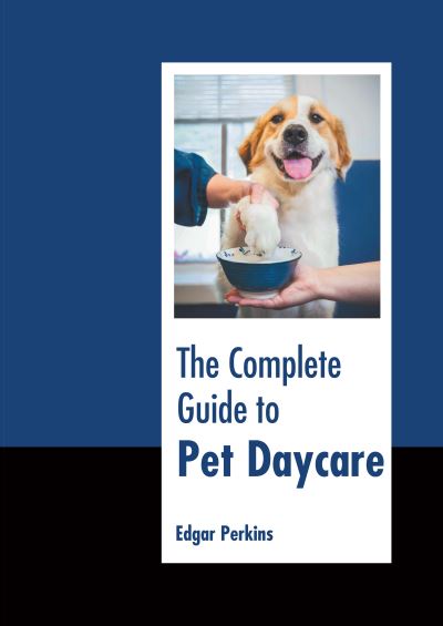 Complete Guide to Pet Daycare - Edgar Perkins - Books - Murphy & Moore Publishing - 9781639875252 - September 20, 2022