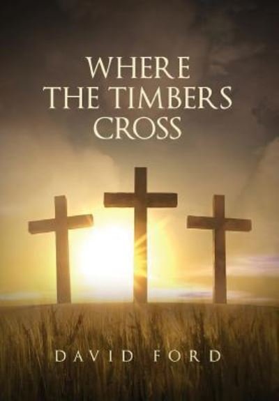 Cover for David Ford · Where the Timbers Cross (Hardcover bog) (2017)