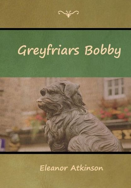 Cover for Eleanor Atkinson · Greyfriars Bobby (Hardcover bog) (2018)