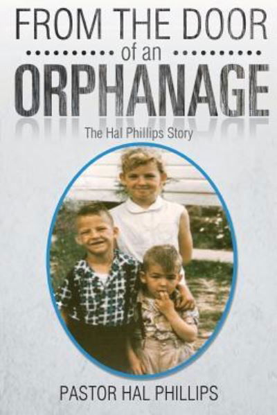 From The Door of An Orphanage - Pastor Hal Phillips - Książki - Lettra Press LLC - 9781645520252 - 9 maja 2019