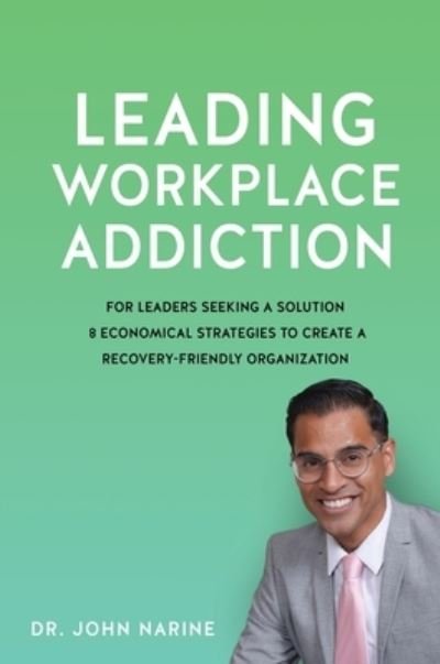 Dr John Narine · Leading Workplace Addiction (Hardcover Book) (2022)