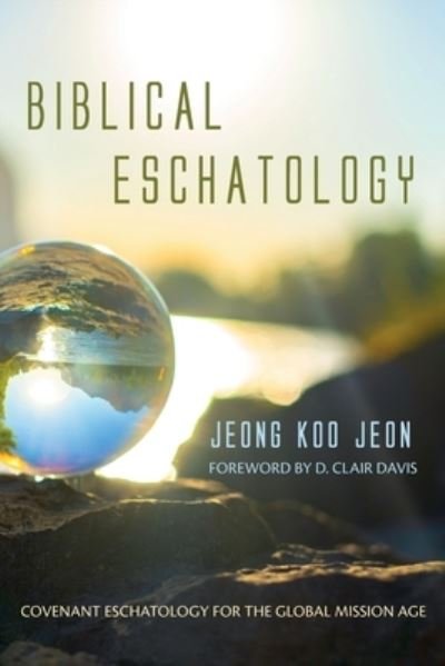 Cover for Jeong Koo Jeon · Biblical Eschatology: Covenant Eschatology for the Global Mission Age (Paperback Book) (2021)