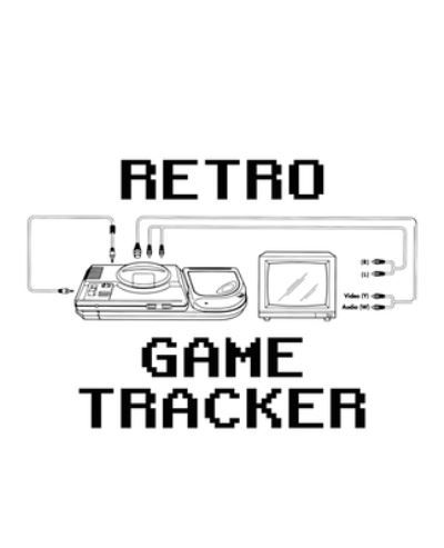 Retro Game Tracker - Teecee Design Studio - Livros - Independently Published - 9781671976252 - 5 de dezembro de 2019
