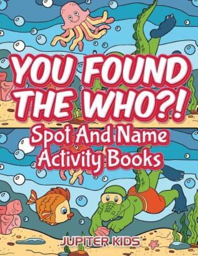Cover for Jupiter Kids · You Found The Who?!: Spot And Name Activity Books (Paperback Book) (2016)