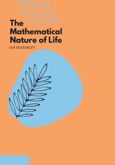 Cover for Ian Beardsley · The Mathematical Nature 0f Life (Hardcover Book) (2021)