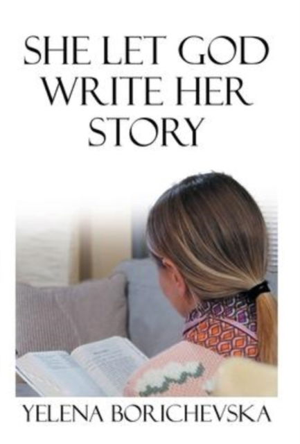 Cover for Yelena Borichevska · She Let God Write Her Story (Hardcover Book) (2022)