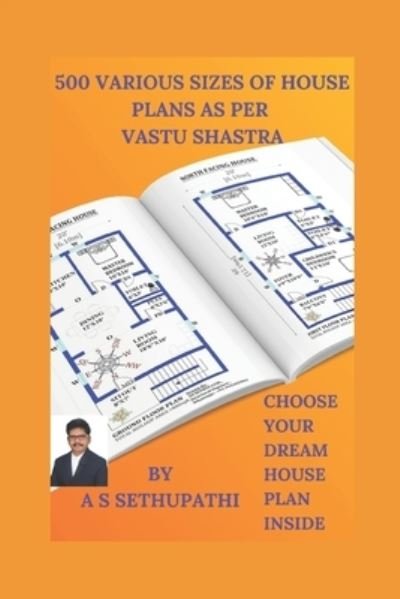 Cover for As Sethu Pathi · 500 Various Sizes of House Plans As Per Vastu Shastra (Paperback Book) (2019)
