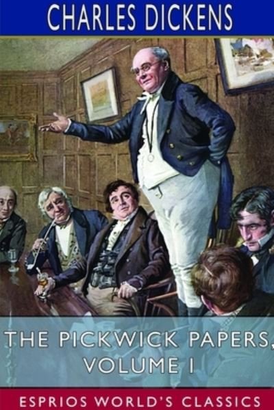 Cover for Charles Dickens · The Pickwick Papers, Volume I (Esprios Classics) (Paperback Book) (2024)