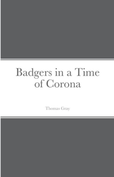 Cover for Thomas Gray · Badgers in a Time of Corona (Pocketbok) (2020)