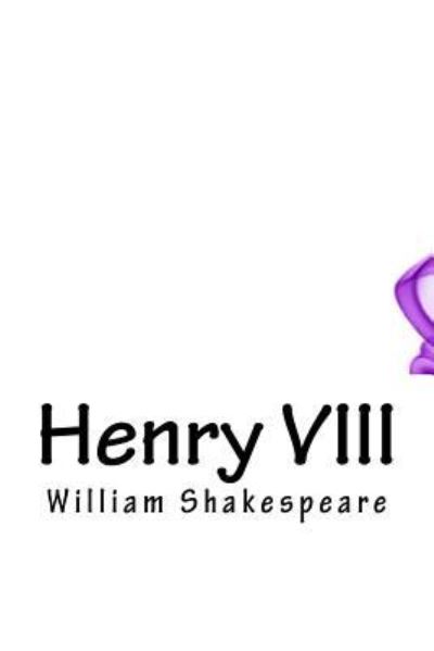 Henry VIII - William Shakespeare - Bøger - Createspace Independent Publishing Platf - 9781718666252 - 5. maj 2018