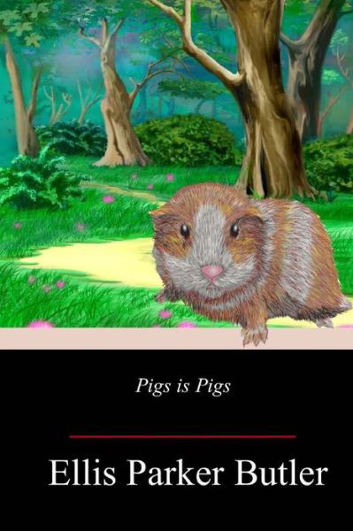 Pigs is Pigs - Ellis Parker Butler - Books - Createspace Independent Publishing Platf - 9781719304252 - June 1, 2018