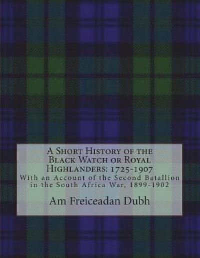 Cover for Am Freiceadan Dubh · A Short History of the Black Watch or Royal Highlanders (Paperback Bog) (2018)