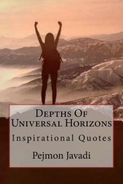 Depths of Universal Horizons - Pejmon Javadi - Books - Createspace Independent Publishing Platf - 9781722922252 - July 10, 2018