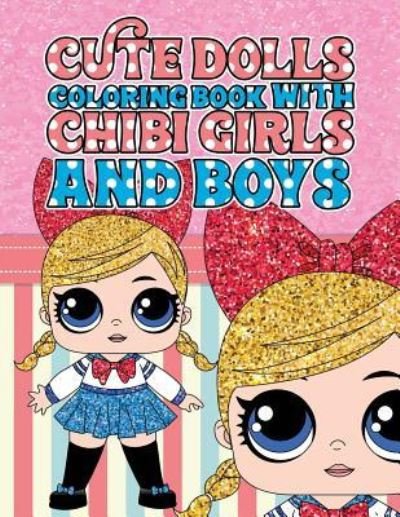 Lolita Lopez · Cute Dolls Coloring Book with Chibi Girls and Boys : Coloring Book For Girls and Boys : A Cute Adorable Coloring Pages Ages 4-12 (Paperback Bog) (2018)