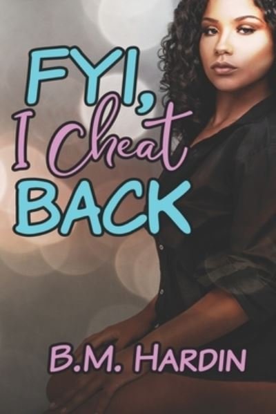 FYI, I Cheat Back! - B M Hardin - Books - Hardin Book Co. - 9781735090252 - November 14, 2020