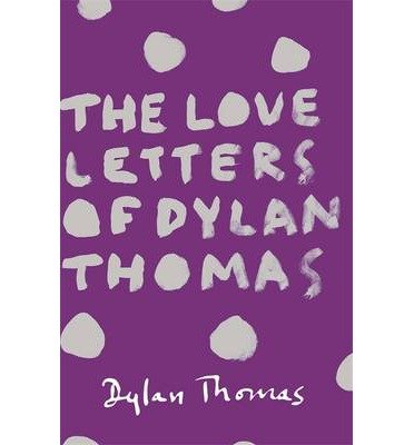 The Love Letters of Dylan Thomas - Dylan Thomas - Bücher - Orion Publishing Co - 9781780227252 - 8. Mai 2014