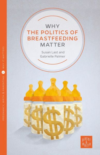 Cover for Gabrielle Palmer · Why the Politics of Breastfeeding Matter - Pinter &amp; Martin Why it Matters (Taschenbuch) (2016)