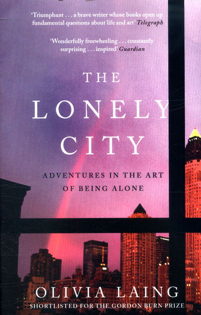 Cover for Olivia Laing · The Lonely City: Adventures in the Art of Being Alone (Pocketbok) [Main edition] (2017)