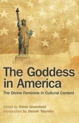 Cover for Trevor Greenfield · Goddess in America, The – The Divine Feminine in Cultural Context (Paperback Book) (2016)