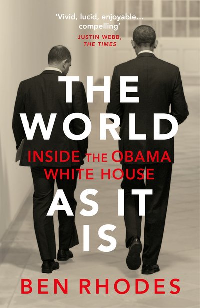 The World As It Is: Inside the Obama White House - Ben Rhodes - Bøger - Vintage Publishing - 9781784708252 - 13. juni 2019