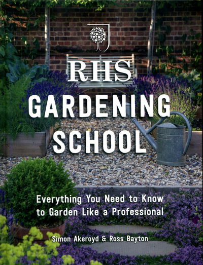 Cover for Simon Akeroyd · RHS Gardening School: Everything You Need to Know to Garden Like a Professional (Hardcover Book) (2018)