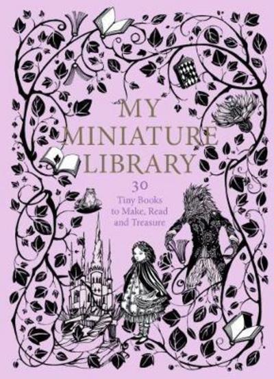 Cover for Daniela Jaglenka Terrazzini · My Miniature Library: 30 Tiny Books to Make, Read and Treasure (Book) (2017)