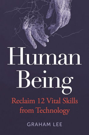 Cover for Graham Lee · Human Being: Reclaim 12 Vital Skills We’re Losing to Technology (Hardcover Book) (2023)