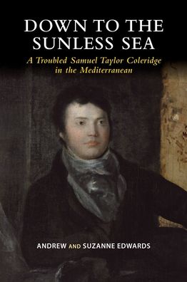 Cover for Andrew Edwards · Down to the Sunless Sea: A Troubled Samuel Taylor Coleridge in the Mediterranean (Paperback Book) (2022)