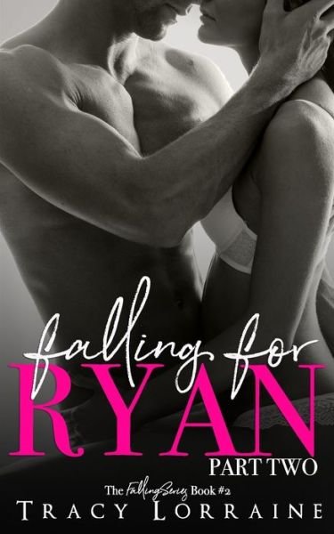 Falling For Ryan: Part Two: A Friends to Lovers Romance - Falling - Tracy Lorraine - Livres - Independently Published - 9781792194252 - 23 décembre 2018