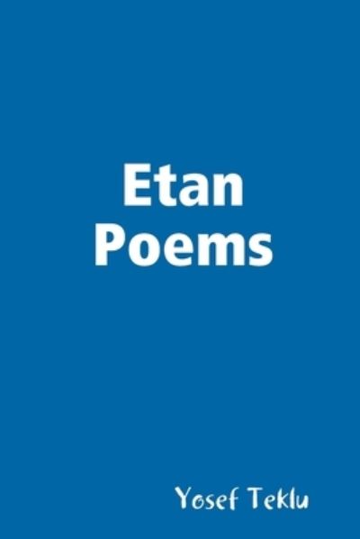 Etan Poems - Yosef Teklu - Książki - Lulu.com - 9781794822252 - 21 grudnia 2019