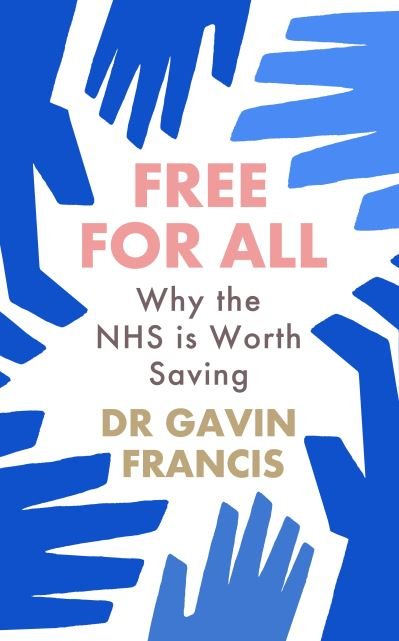 Cover for Gavin Francis · Free For All: Why The NHS Is Worth Saving (Paperback Book) [Main edition] (2023)