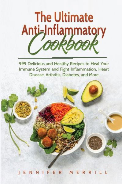 The Ultimate Anti-Inflammatory Cookbook - Jennifer Merrill - Książki - 17 Books Publishing - 9781801490252 - 1 sierpnia 2018