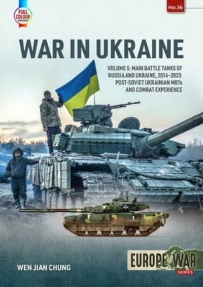 Cover for Wen Jian Chung · War in Ukraine Volume 5: Main Battle Tanks of Russia and Ukraine, 2014-2023: Post-Soviet Ukrainian MBTs and Combat Experience - Europe@War (Paperback Book) (2023)