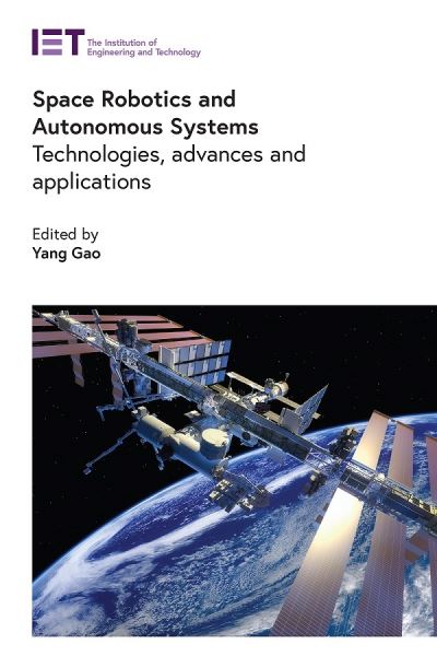 Cover for Yang Gao · Space Robotics and Autonomous Systems: Technologies, advances and applications - Control, Robotics and Sensors (Gebundenes Buch) (2021)