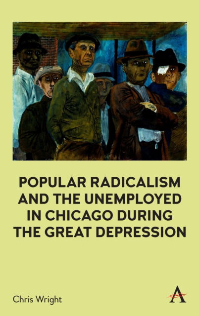 Cover for Chris Wright · Popular Radicalism and the Unemployed in Chicago during the Great Depression (Gebundenes Buch) (2022)