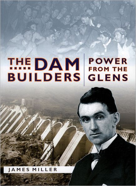 The Dam Builders: Power from the Glens - Jim Miller - Books - Birlinn General - 9781841582252 - April 7, 2003