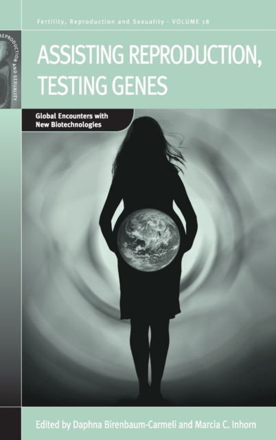 Cover for Birenbaum-carmeli · Assisting Reproduction, Testing Genes: Global Encounters with the New Biotechnologies - Fertility, Reproduction and Sexuality: Social and Cultural Perspectives (Hardcover Book) (2009)