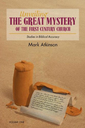 Unveiling the Great Mystery of the First Century Church Volume One Paperback - Mark Atkinson - Books - Lulu Enterprises, UK Ltd - 9781847999252 - September 14, 2007