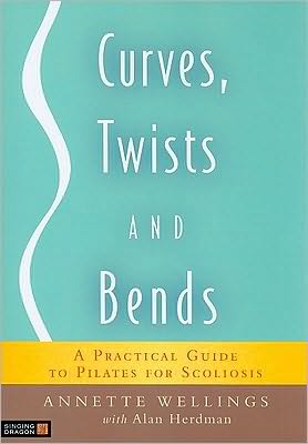 Cover for Annette Wellings · Curves, Twists and Bends: A Practical Guide to Pilates for Scoliosis (Paperback Book) (2009)