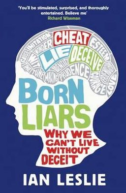 Born Liars: Why We Can't Live Without Deceit - Ian Leslie - Books - Quercus Publishing - 9781849164252 - June 7, 2012