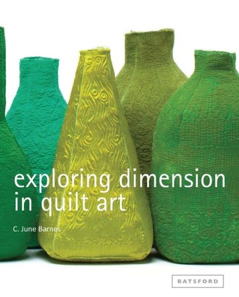 Cover for C June Barnes · Exploring Dimension in Quilt Art (Hardcover Book) (2012)